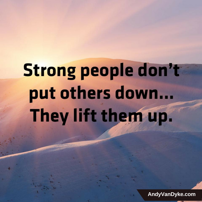 AndyvDyke's tweet photo. Strong people don't put others down... They lift them up!  #Encouragement https://t.co/B1UBm3HiRg