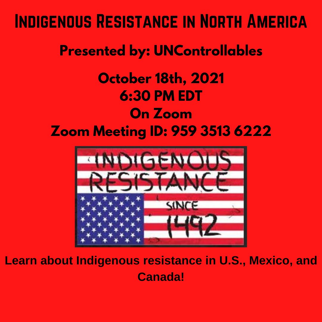 We will have our "Indigenous Resistance in North America (Fall 2021 Edition)" event on October 12th, 2021, at 6:30 PM EDT, on Zoom: unc.zoom.us/j/95935136222

We will go over Indigenous Resistance in North America (Canada, Mexico, and U.S.)!