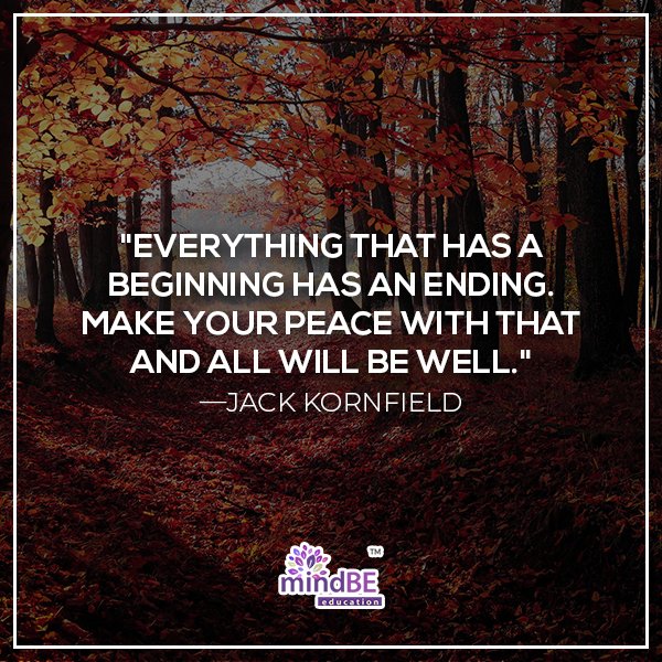 mindBEedu's tweet photo. "Everything that has a beginning has an ending. Make your peace with that and all will be well." -Jack Kornfield
#mindbe #mindbeeducation #mindfulness #mindful #happiness #kindness #calm https://t.co/8epZ9Jup26