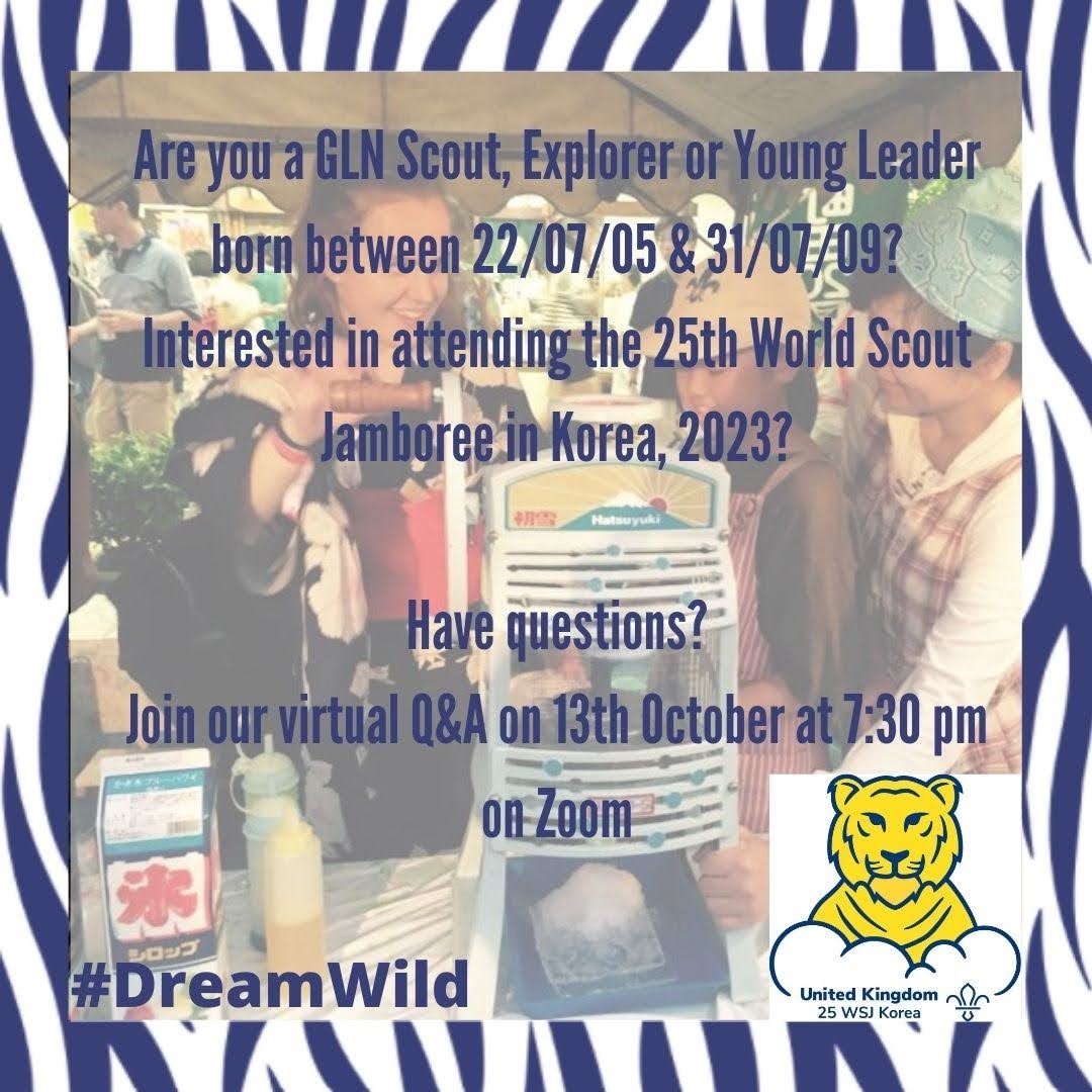 Are you a Scout, Explorer or Young Leader in <a href="/GLNScouts/">Greater London North Scouts</a>? Interested in attending the 25th World Scout Jamboree, but have questions? Join our virtual Q&amp;A session on Wednesday 13th October at 7:30pm on Zoom. For more info check out the link in our bio #DreamWild #WSJ2023 #wsjkorea