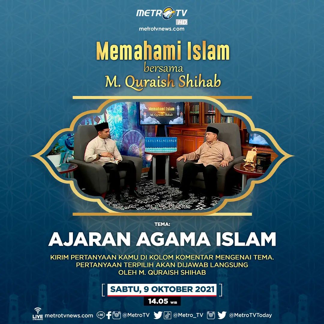 Repost <a href="/Metro_TV/">METRO TV</a>
Memahami Islam bersama M. Quraish Shihab.

TEMA:

AJARAN AGAMA ISLAM

KIRIM PERTANYAAN KAMU DI KOLOM KOMENTAR MENGENAI TEMA. PERTANYAAN TERPILIH AKAN DIJAWAB LANGSUNG OLEH M. QURAISH SHIHAB

SABTU, 9 OKTOBER 2021
Pukul 14.05 WIB.