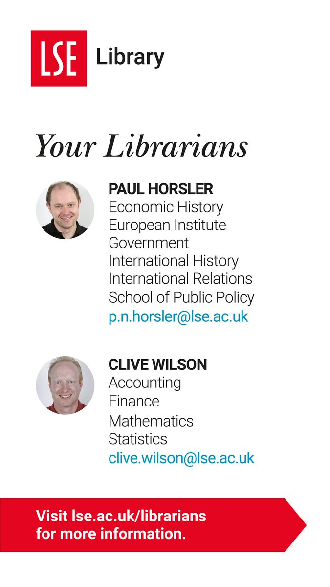 A poster listing our each librarian at LSE Library. Each entry includes a photo, the name, the departments and an email address. The details on this page are as follows: Paul Horsler, responsible for Economic History, European Institute, Government, International History, International Relations, School of Public Policy. Email address: p.n.horsler@lse.ac.uk.
Clive Wilson, responsible for Accounting, Finance, Mathematics, Statistics. Email Address: clive.wilson@lse.ac.uk. 