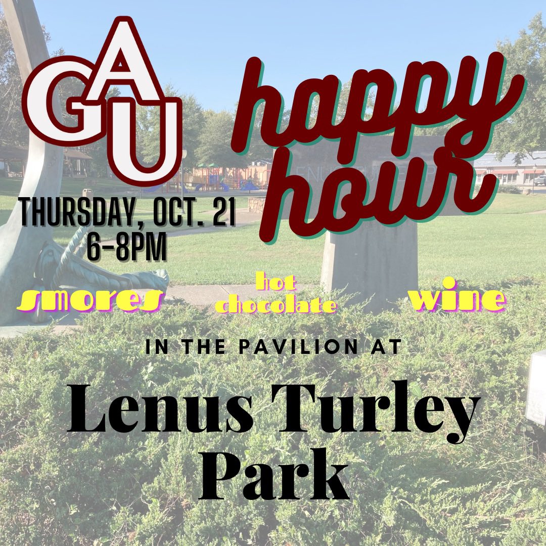 The next GAU Happy Hour is October 21st at the pavilion in Lenus Turley park from 6-8pm. Come out for s’mores, hot chocolate, wine, and campfire vibes. Don’t forget to bring a friend that you want to get involved with GAU!