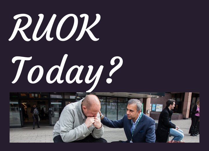 Asking a simple question can do so much to help someone cope with the pressure of life... #RUOKToday?

Take the time to care for those you meet on your journey...
ruoktoday.co.uk