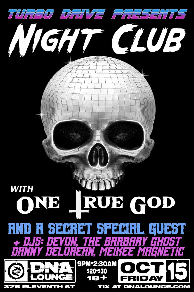 This Friday, Oct. 15, join us for <a href="/nightclubband/">NIGHT CLUB</a> and <a href="/OneTrueGod666/">One True God</a> with a special surprise guest!  9pm at <a href="/dnalounge/">DNA Lounge</a>