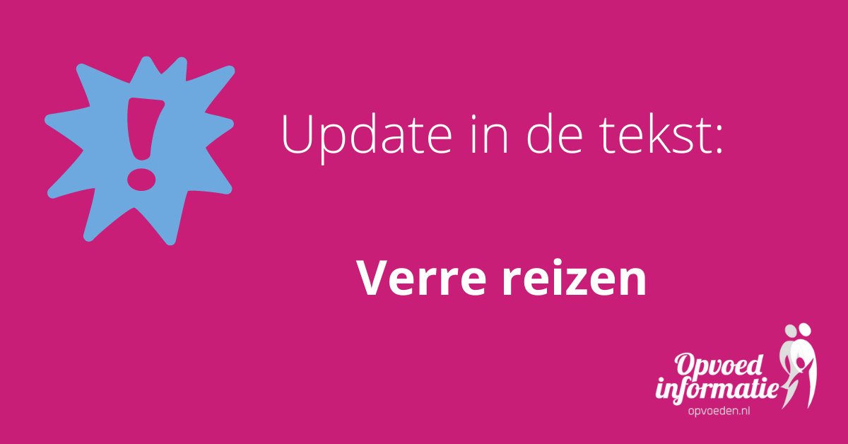 Nieuw in de tekst Verre reizen: sommige bestemmingen worden afgeraden als je zwanger bent en/of als je kind nog geen 5 jaar is. In deze landen zijn er namelijk ziektes als malaria en zika. Deze zijn gevaarlijk voor jou en je kind. Zie: opvoeden.nl/verre-reizen-2….
