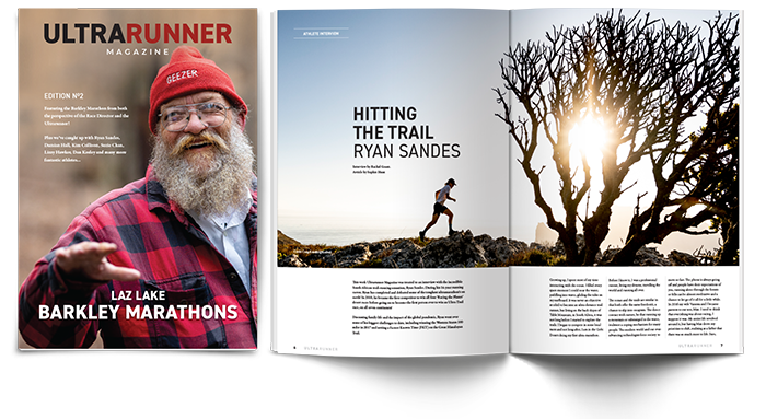 Issue 2
Featuring the Barkley Marathon from both the perspective of the Race Director and the Ultra runner!

Plus we’ve caught up with Ryan Sandes, Damian Hall, Kim Collison, Suzie Chan, Lizzy Hawker, Dan Keeley, and many more fantastic athletes.