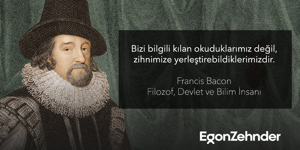 “Bizi bilgili kılan okuduklarımız değil, zihnimize yerleştirebildiklerimizdir.” Francis Bacon #EgonZehnder #FrancisBacon