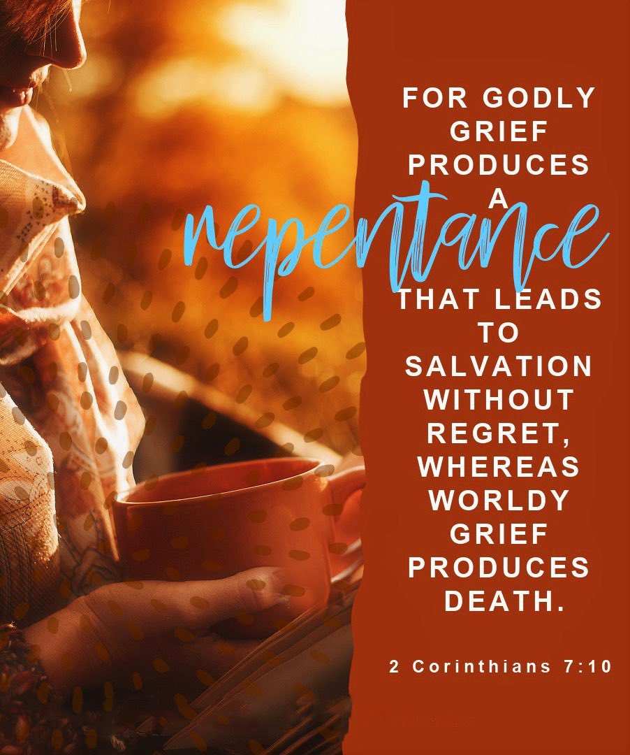 2Corinthians 7:10
For godly sorrow worketh repentance  to salvation not to be repented of: but the sorrow of the world worketh death.