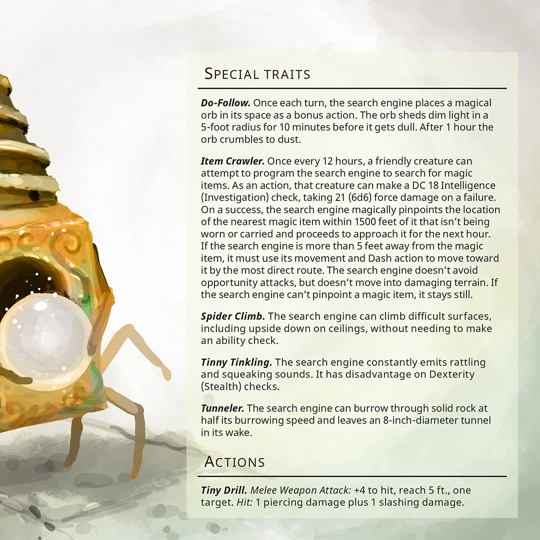 Search Engine - Tiny construct, unaligned

Crawling through the remotest corners of the darkest dungeons, these marvels of mechanics and magic were deployed to search for wondrous weapons, mystical trinkets or other items worthy to be salvaged.

#ttrpg #DnD