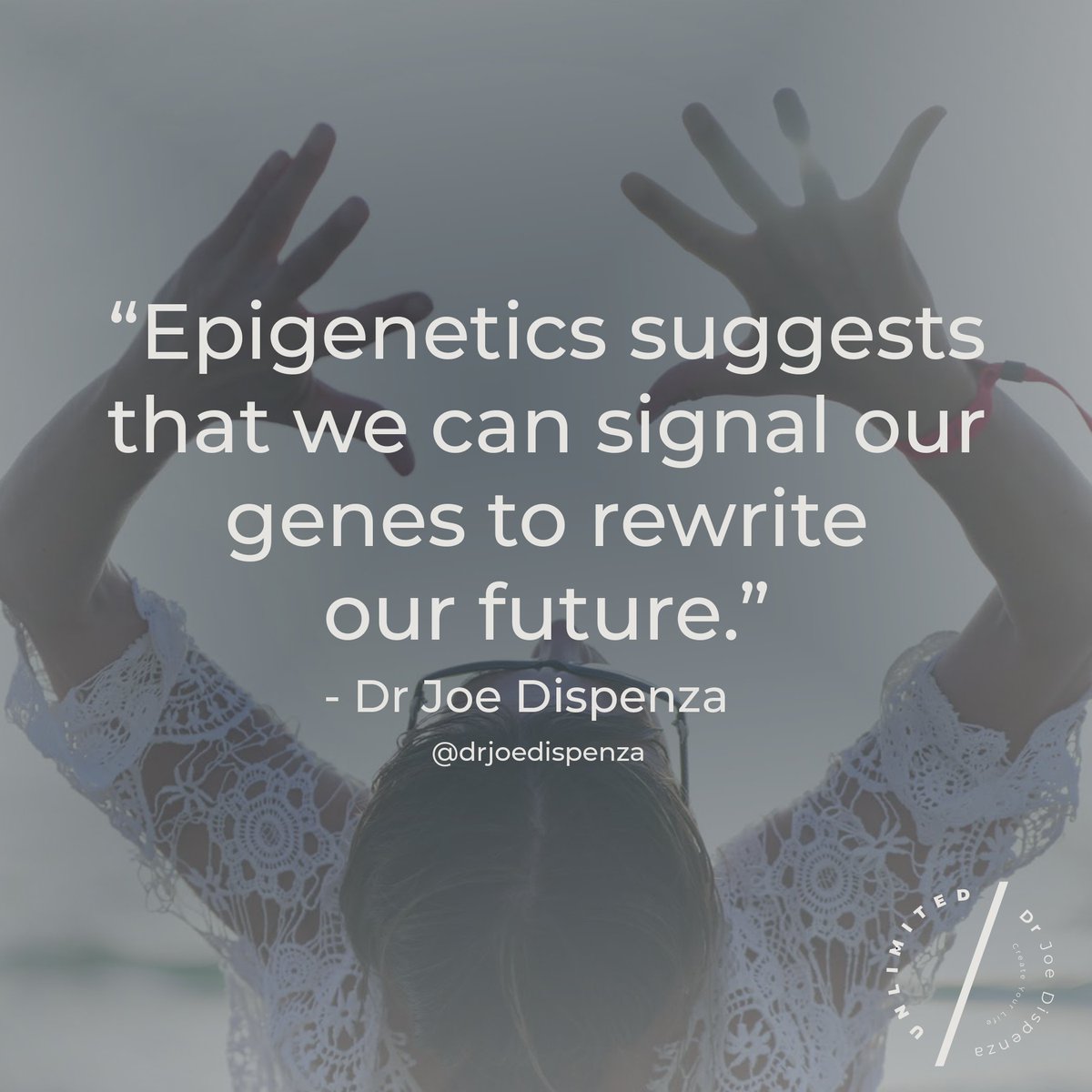 Just by changing our thoughts, feelings, behaviors, and emotional reactions we send our cells new signals, and they express new proteins without changing the genetic blueprint. We can signal our genes to rewrite our future. 

What future are you rewriting at the moment?