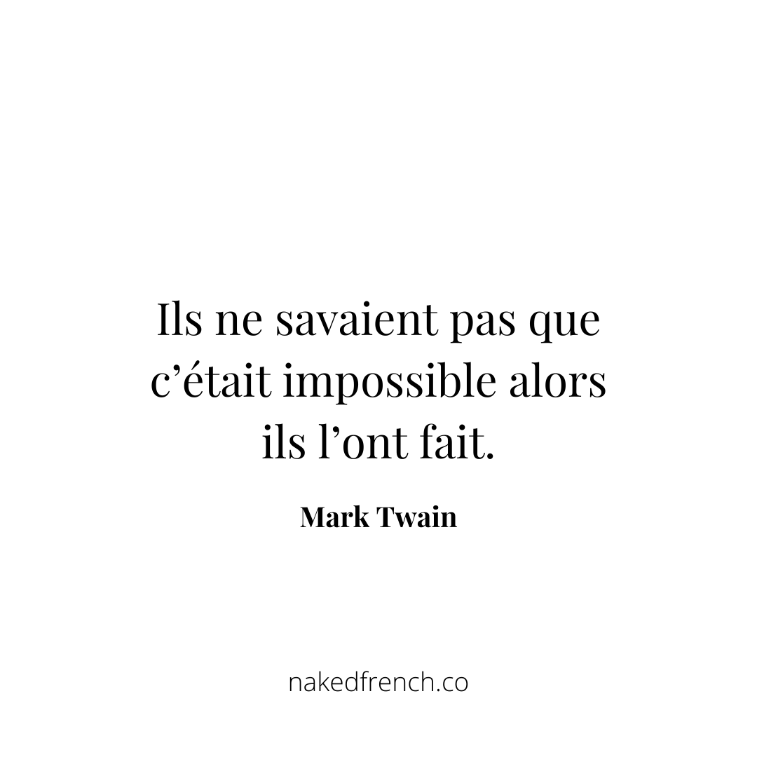 They didn't know it was impossible so they did it 💪🏼

- Mark Twain
#frenchquote