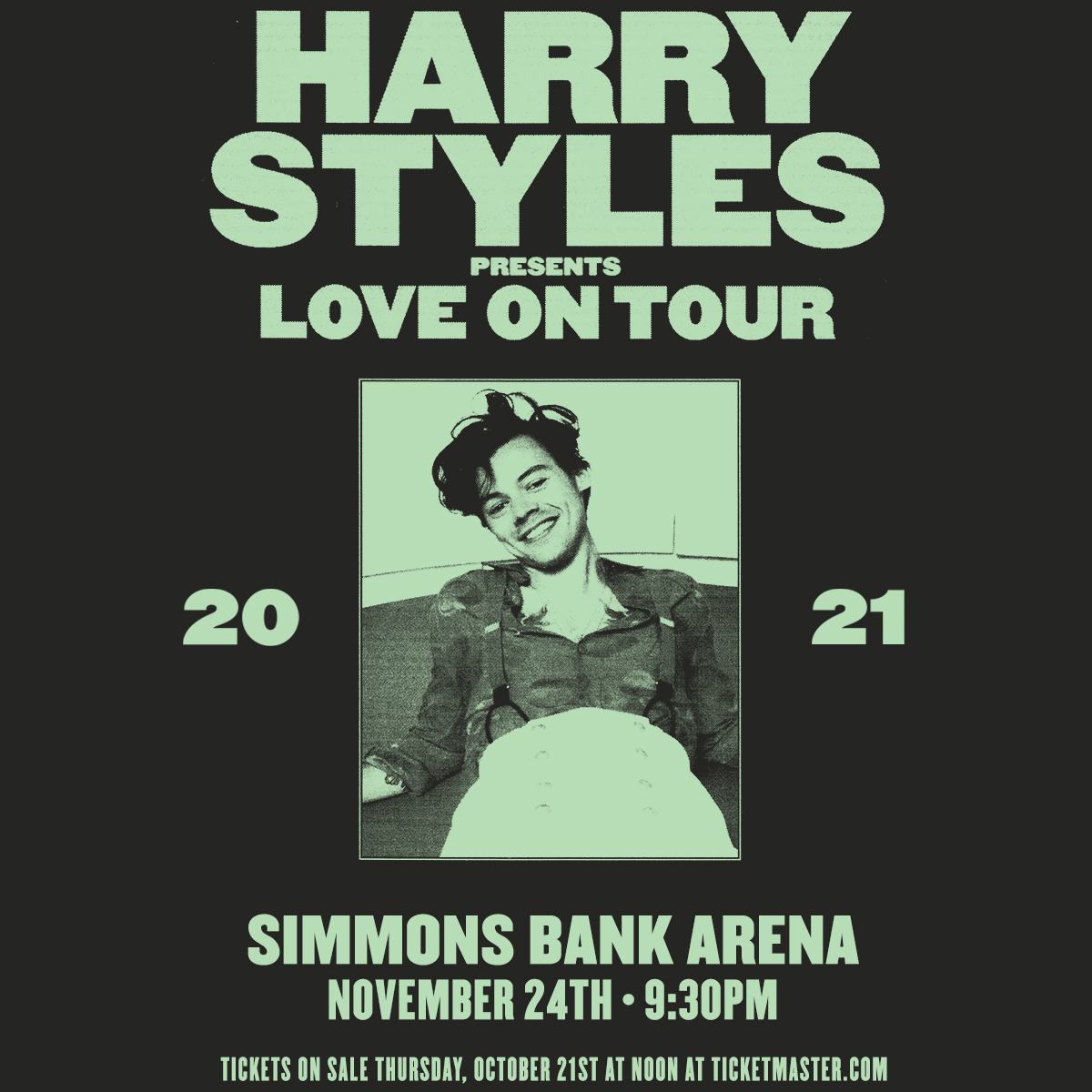 📣 EVENT ANNOUNCEMENT 📣

JUST ANNOUNCED: <a href="/Harry_Styles/">Harry Styles.</a>: Love On Tour is coming to Simmons Bank Arena on November 24! 

Register now for #VerifiedFan presale: bit.ly/3lEyNDW 

📆 Nov 24th • 9:30pm
🎟️ Tix on sale Oct 21st at NOON
🔗 bit.ly/3v8Owyq