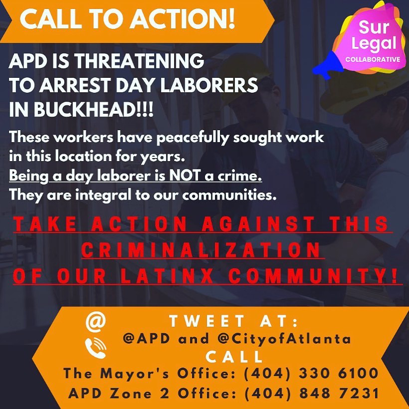 Please call and/or tweet at @Atlanta_Police and @CityofAtlanta to demand NO ARRESTS of day laborers and to STOP targeting and criminalizing Atlanta’s Latinx communities. (Via @surlegal_atl)