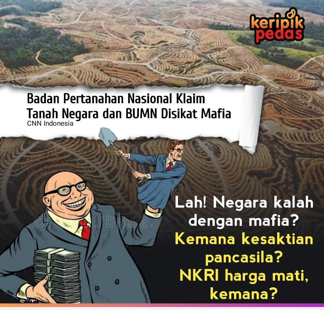 Badan Pertanahan Nasional Klaim bahwa *Tanah Negara dan BUMN disikat Mafia*.
*waduuhhh:*
Kok Negara bisa kalah sama Mafia ???
Kemana Kesaktian Pancasila dan 
NKRI Harga Matinya??? <a href="/jokowi/">Joko Widodo</a>