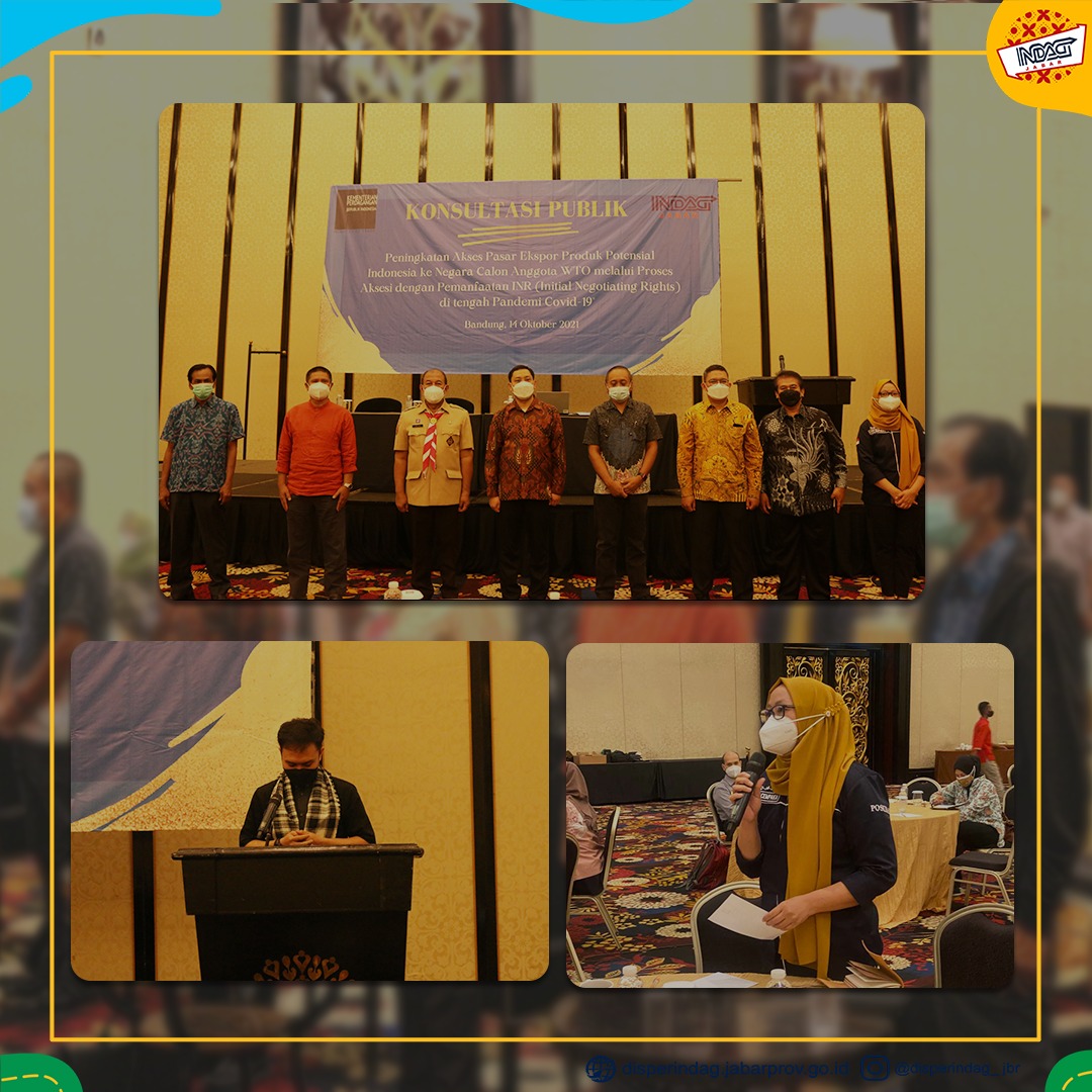 Kementerian Perdagangan RI mengadakan acara Konsultasi Publik yang bertema Peningkatan Akses Pasar Ekspor Produk Potensial Indonesia ke Negara Calon Anggota WTO melalui Proses Aksesi dengan Pemanfaatan Initial Negotiating Rights (INR) di Trans Hotel Bandung (14/10/2021).