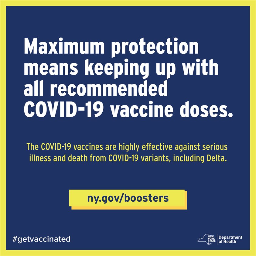 Maximum protection means keeping up with all recommended COVID-19 vaccine doses.
The COVID-19 vaccines are highly effective against serious illness and death from COVID-19 variants, including Delta. Visit ny.gov/boosters