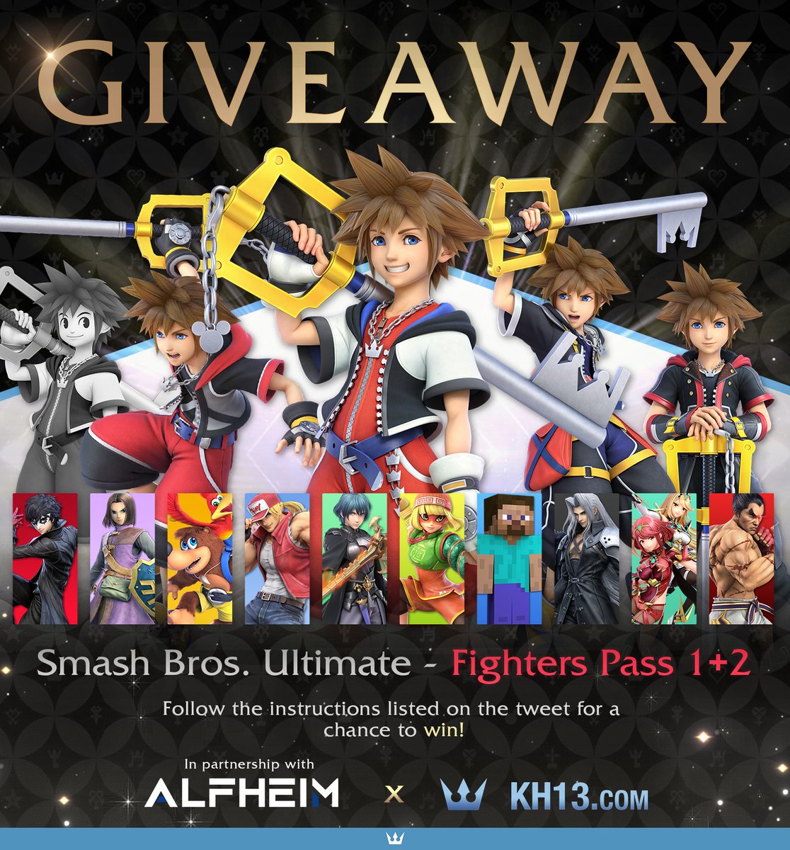 KH13 · for Kingdom Hearts (@kh13com) on Twitter photo SUPER SMASH BROS. ULTIMATE GIVEAWAY
We're giving away a copy of Smash Bros. Ultimate + Fighters Pass Vol. 1 & 2, which includes SORA from #KingdomHearts!
RETWEET this tweet and FOLLOW <a href="/KH13com/">KH13 · for Kingdom Hearts</a> to enter!
The winner will be picked on October 18th. More info in the replies. 💙🏰 SUPER SMASH BROS. ULTIMATE GIVEAWAY
We're giving away a copy of Smash Bros. Ultimate + Fighters Pass Vol. 1 & 2, which includes SORA from #KingdomHearts!
RETWEET this tweet and FOLLOW <a href="/KH13com/">KH13 · for Kingdom Hearts</a> to enter!
The winner will be picked on October 18th. More info in the replies. 💙🏰