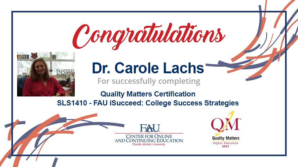 FAUeLearning's tweet photo. Dr. Carole Lachs has received  @QMProgram Quality Matters certification for her online course: SLS1410 - FAU iSucceed: College Success Strategies. Congratulations and thanks to Dr. Lachs for her dedication to FAU students and quality online learning. https://t.co/s3epi7Yf3d