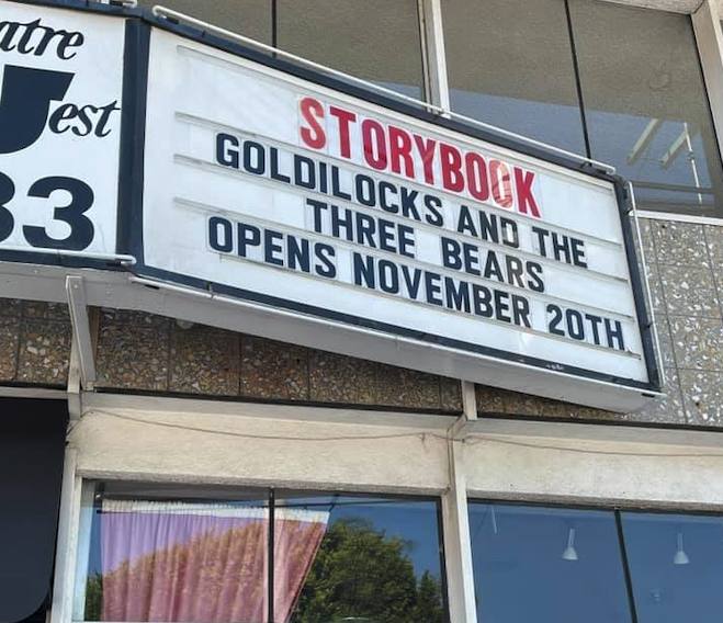 After a temporary pause, we have a new marquee.

We open our 36th season at <a href="/TheatreWest/">Theatre West</a> with "Goldilocks and the Three Bears" on Saturday, November 20!

See you there!

#LAThtr #TheatreWest #NoHoArtsDistrict #childrenstheatre #musical #musicaltheatre