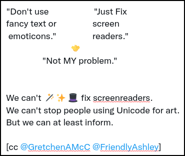 Fake “Unicode.” 🩵🆓 on X: Don't use Just Fix fancy text or screen  emoticons. readers. 🤝 Not MY problem. We can't 🪄✨🎩 fix  screenreaders. We can't stop people using Unicode for art.