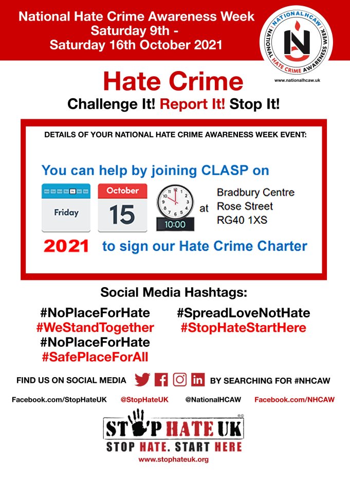 Say NO to Hate Crime and work together to make our communities safe.

You can sign our Hate Crime Charter TODAY.

stophateuk.org
wokinghamclasp.org.uk/projects/hate-…

#NationalHCAW #WeStandTogether #NoPlaceForHate #SafePlaceForAll #SpreadLoveNotHate #StopHateStartHere