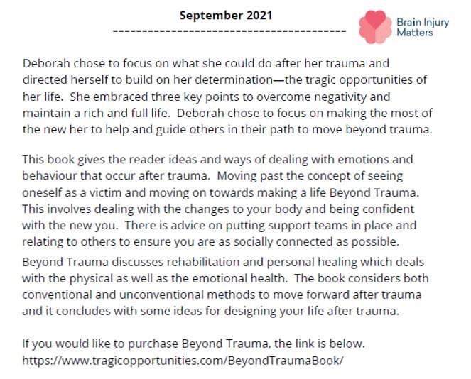 Deborah_Stathis's tweet photo. I am thrilled that a wonderful review of my book was featured in the September Newsletter of Brain Injury Matters (BIM). 

BIM truly is the voice of people living with ABI, because uniquely the organisation is entirely run by individuals with an ABI.

#beyondtrauma #ABI #author https://t.co/ALXv6itkkF