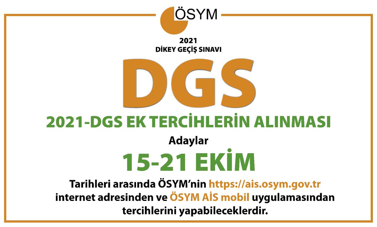 Değerli DGS adaylarımız,
2021-DGS ek tercih işlemleri başlamıştır.
Tercihlerinizi 15-21 Ekim 2021 tarihleri arasında ais.osym.gov.tr sayfamızdan ve ÖSYM AİS mobil uygulamamızdan yapabilirsiniz.
Yapacağınız tercihlerin hayırlı olmasını dilerim. #2021DGS