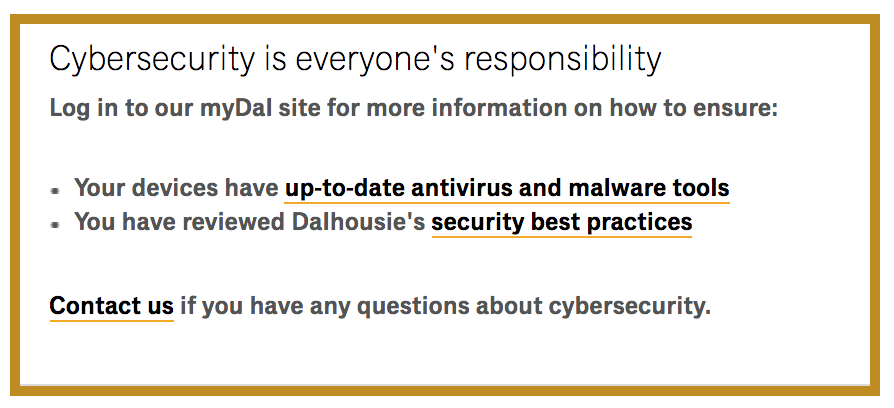 As <a href="/DalhousieU/">Dalhousie University</a>'s Information Technology Services team says: "#Cybersecurity is everyone's responsibility". Check out the ITS site for tips &amp; if you need help, reach out. Working together keeps everyone safe cyber threats. Happy #CSAM2021 Dalhousie University! <a href="/ACORN_NS/">ACORN-NS</a>