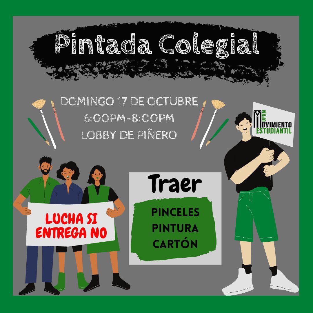 🖌🎨Pintata 
🗓Domingo 17 Octubre 
🕖6pm - 8pm
📍Lobby EdificioPiñero UPRM 

Enpreparación a la Marcha del lunes 18 de Octubre a Las 10am. 
Salimos del portón de Barcelona en el RUM. 

Llégale a la pintata con brochas, cartón, pintura, marcadores, lo que tengas!