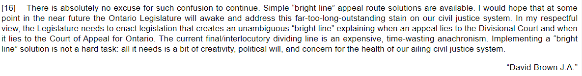 A cri du coeur from Brown JA for legislative reform to eliminate confusion re appeal routes (interlocutory vs final). He's right: the current system causes unnecessary uncertainty &amp; costs, and could easily be remedied through "bright line" routes. #cdnlaw  ontariocourts.ca/decisions/2021…