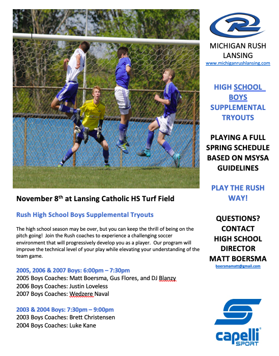 f you are still looking for a HS boys team to play for Rush Lansing will host a supplemental try out Nov 8th at Lansing Catholic HS.  More details in the flyer.