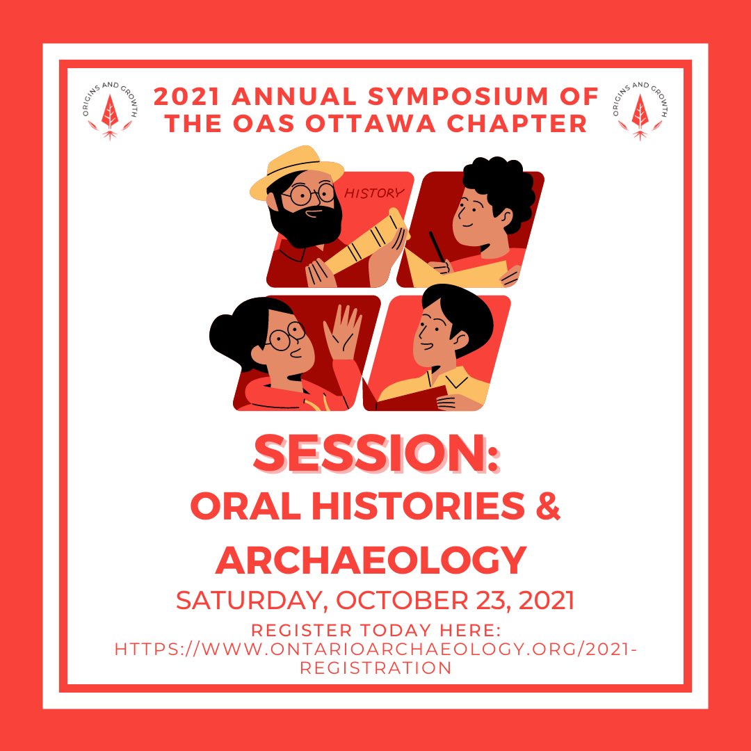 The Ottawa Chapter of the Ontario Archaeological Society is excited to present, “Oral Histories &amp; Archaeology”, a session as part of the 2021 Annual Symposium. It will be taking place on Saturday, October 23, 2021. To register, please visit: ontarioarchaeology.org/2021-registrat….