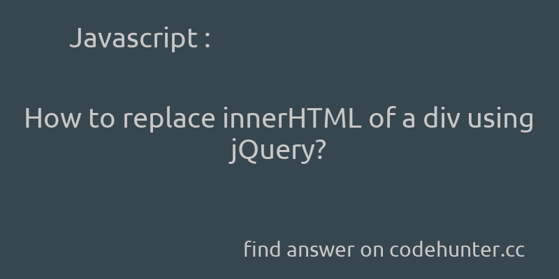 korohub's tweet image. Javascript: How to replace innerHTML of a div using jQuery? - #javascript - #jquery - #innerhtml - Answer link : codehunter.cc/a/javascript/h…
