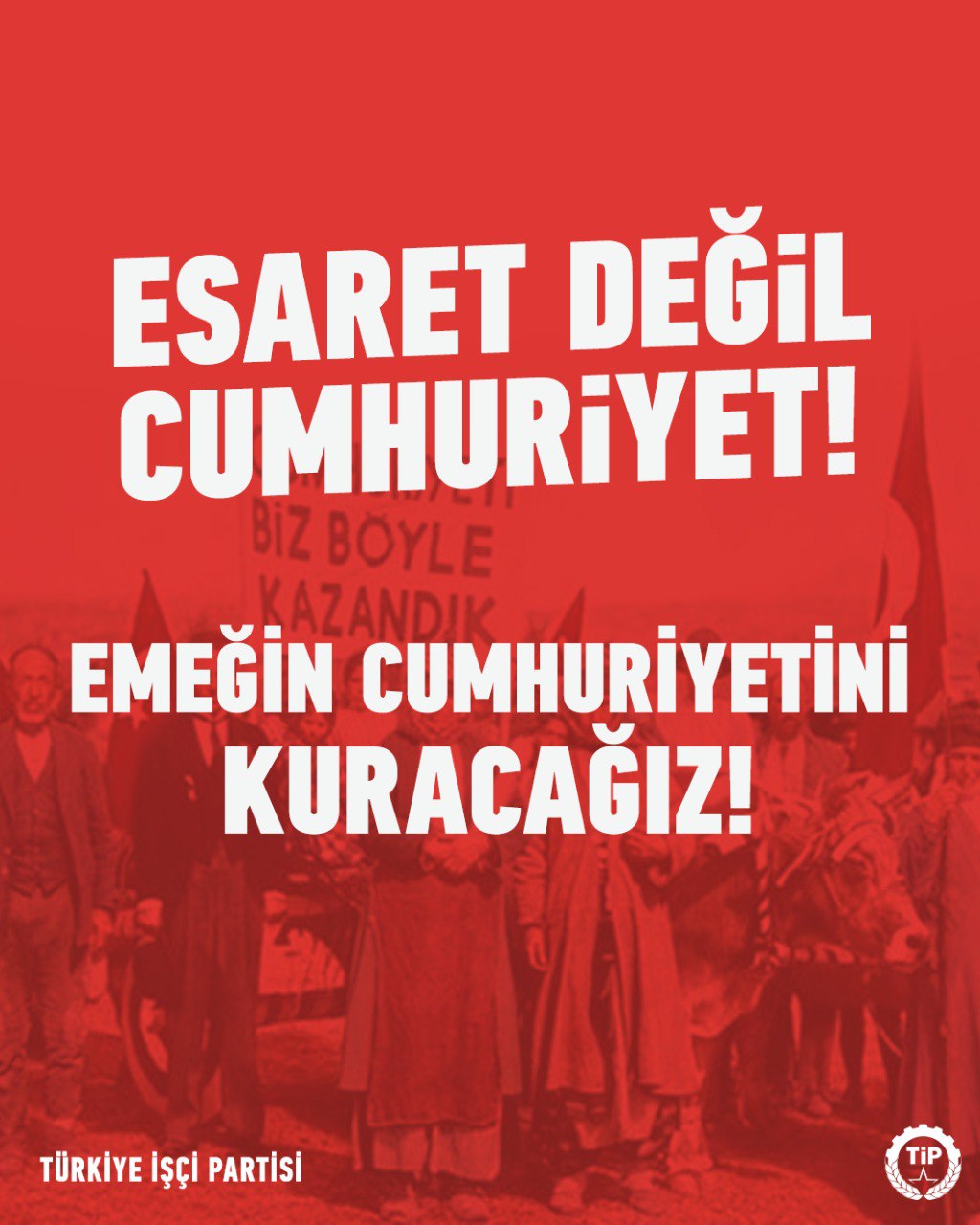 Türkiye İşçi Partisi on X: Gün, gerçek bir cumhuriyette inat etme günüdür.  Cumhuriyeti bugün içine düştüğü esaretten kurtaracak ve onu emekçilerin  ellerinde yeniden var edeceğiz. Özgürce, barış içinde yaşayacağımız ülkeyi,  emeğin cumhuriyetini,
