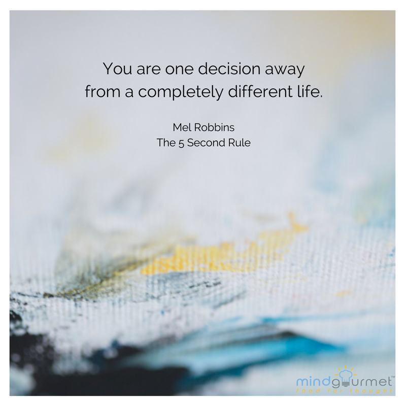 You are one decision away from a completely different life. Mel Robbins - The 5 Second Rule #melrobbins #5SecondRule mindgourmet.com/change/mel-rob…