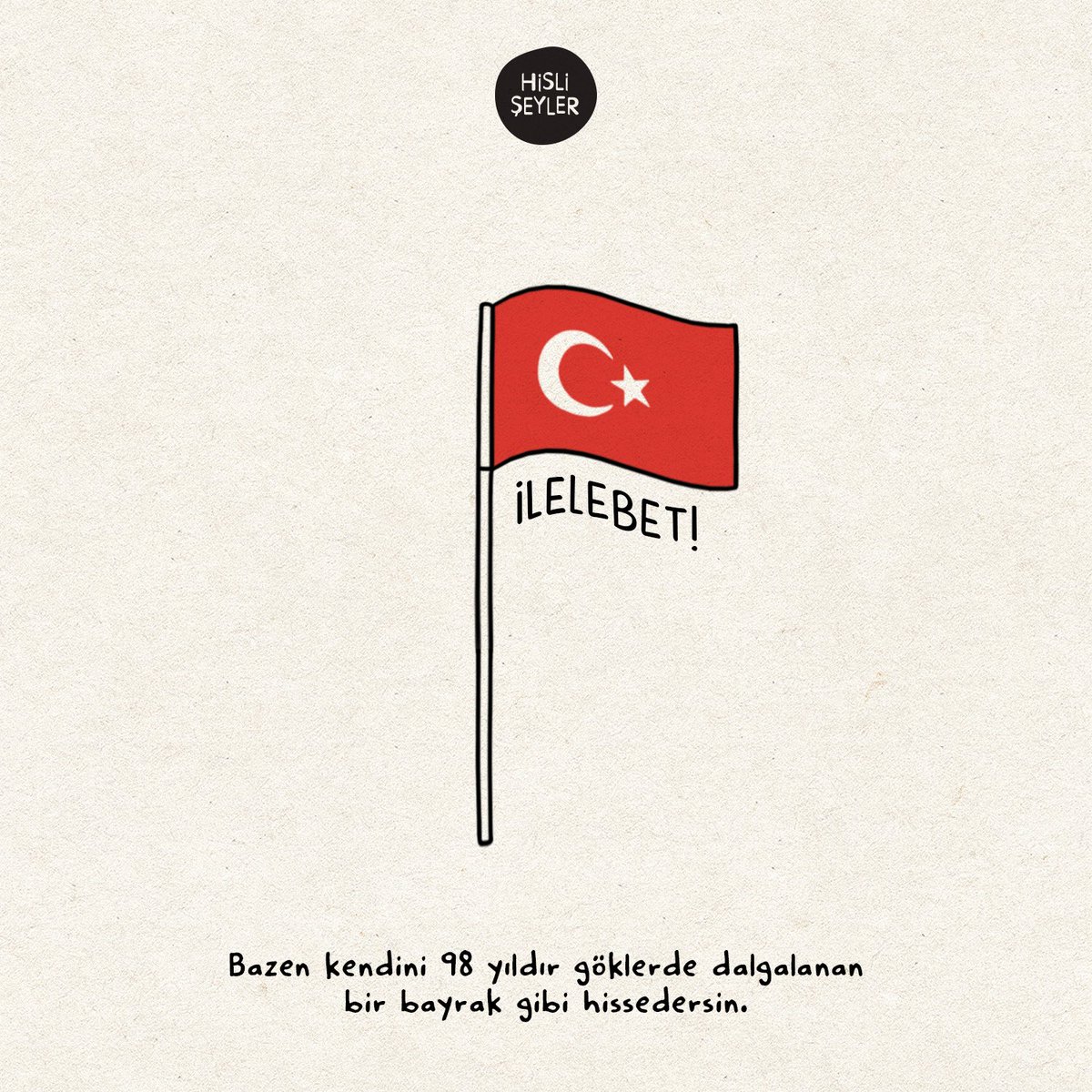 Bazen kendini 98 yıldır dalgalanan bir bayrak gibi hissedersin. #HisliŞeyler.