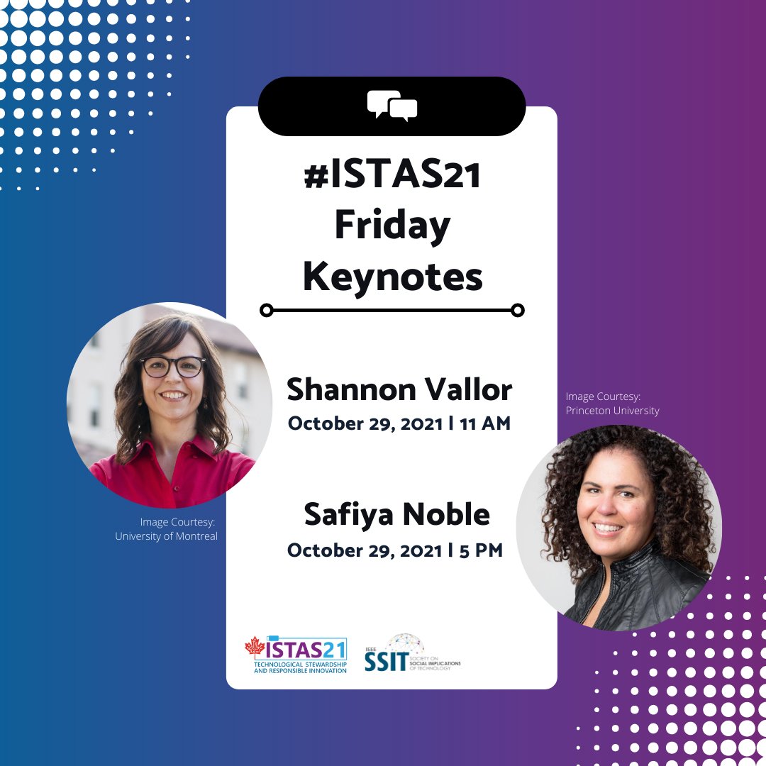 IEEESSIT's tweet photo. What's the #ISTAS21 Friday looking like? Full of amazing events, two of which are keynote presentations held
by University of Edinburgh Professor of Philosophy Shannon Vallor and by #MacFellow and author Safiya Noble! Be sure you don't miss them at this year's conference! https://t.co/g44gltY8cV