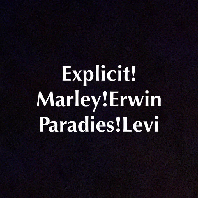 🔞Marley!Erwin &amp; Paradies!Levi
⚠️Explicit
⚠️Non-con

🥳And Happy birthday to myself 