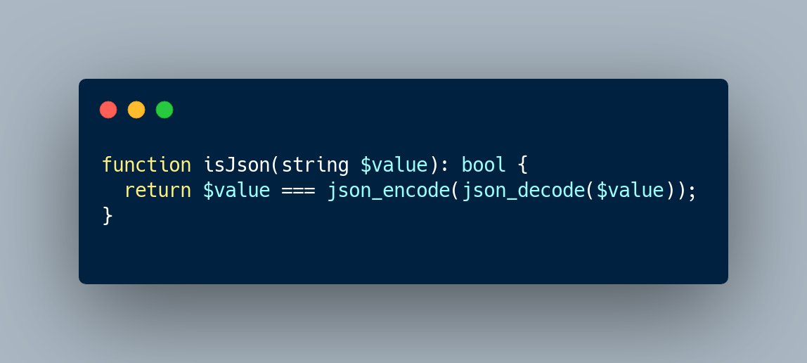 You can check if a string contains JSON by decoding it, encoding it again, and comparing the value with the original