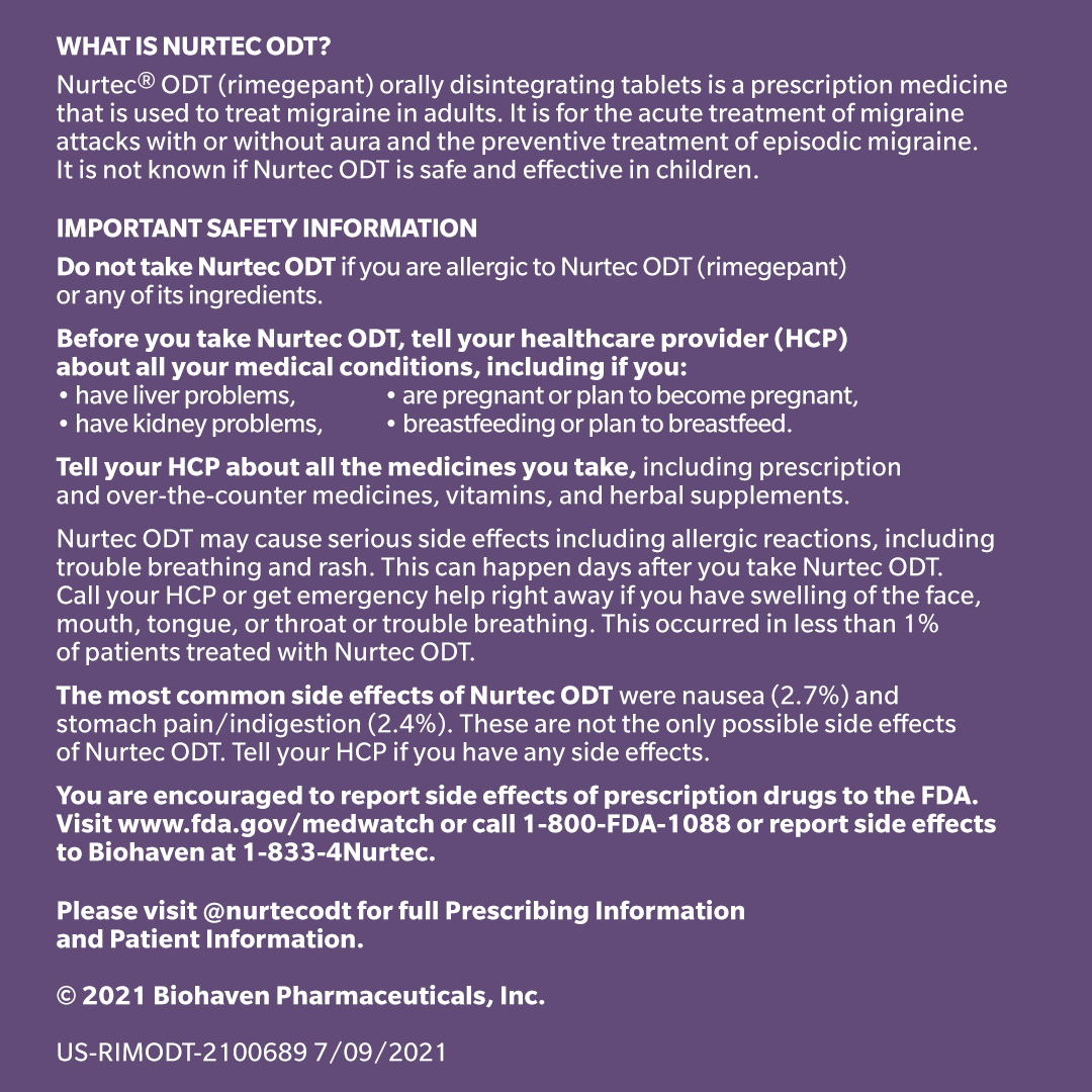 I've had #migraine for over a decade &amp; missed out on a lot. Fortunately, there's <a href="/NurtecODT/">Nurtec® ODT (rimegepant)</a> (rimegepant) 75mg &amp; it's helping people find relief. Most common side effects of #NurtecODT were nausea &amp; stomach pain/indigestion. Talk to a doctor. PI: nurtec.com/pi #Sponsored