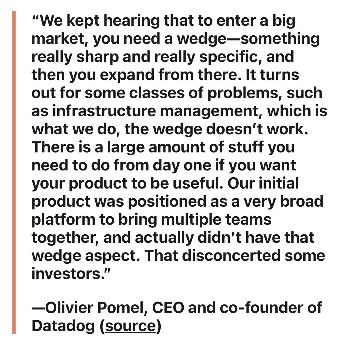 Had a lot of conversations over the last few weeks on the need to have a wedge in the early stage for rapid scale. The truth is not every business can have this or need to have this. Some wisdom from the CEO of <a href="/datadoghq/">Datadog, Inc.</a> on this topic