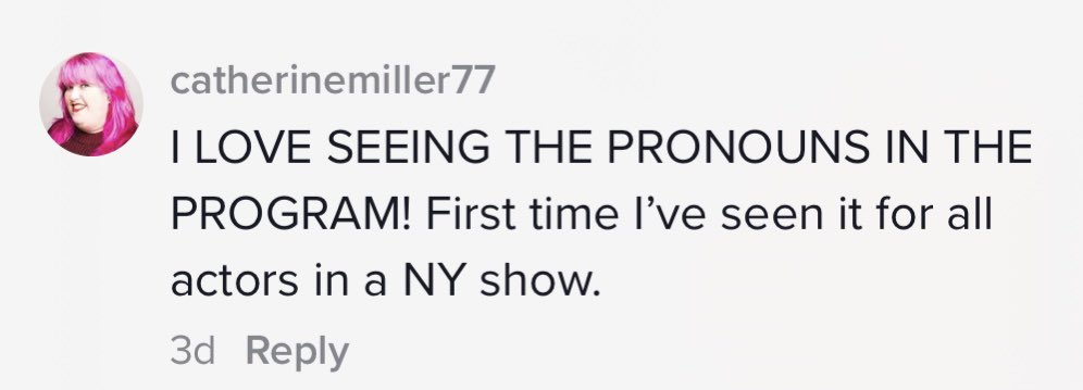 If @FairycakesPlay can include pronouns for everyone involved, every show on Broadway with a @playbill can too—any show anywhere for that matter. I’m proud to be a part of the fight for inclusivity.