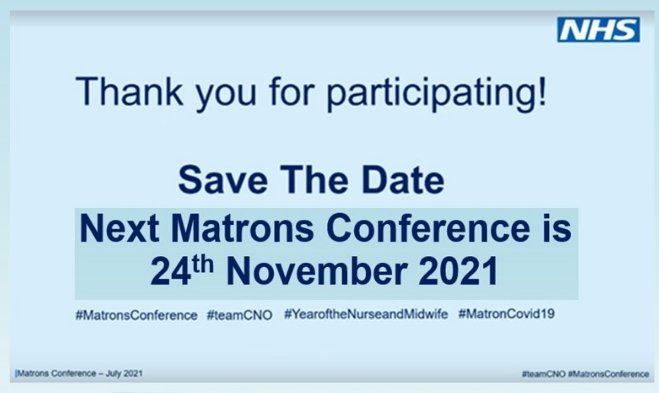 The next Matron's Conference is 24th of November 2021. Save the date in your diary. If you are not already on the mailing list, email: England.Matrons@nhs.net to book your place.