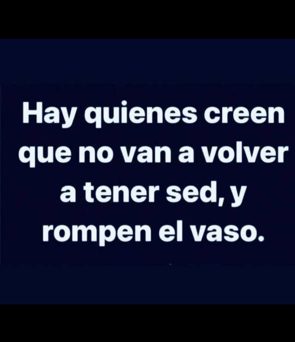 Recuerden de no romper el vaso han tomado agua, nunca se sabe cuando lo vaya a necesitar