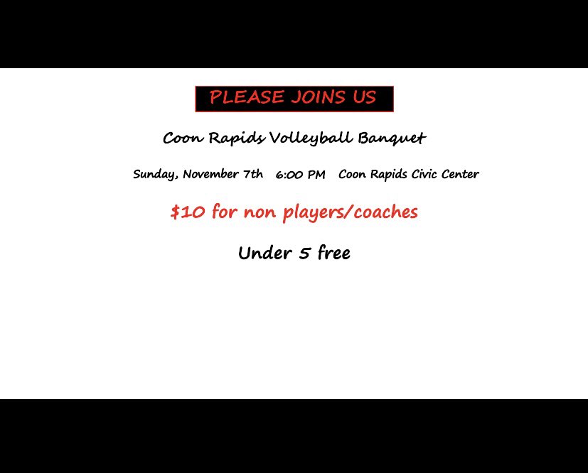 Please join us for the Coon Rapids Volleyball Banquet on November 7th at 6:00pm at the Coon Rapids Civics Center. The banquet is free to all players and coaches, however, parents and additional guests will be $10 dollars with the exception of those 5 years and under!