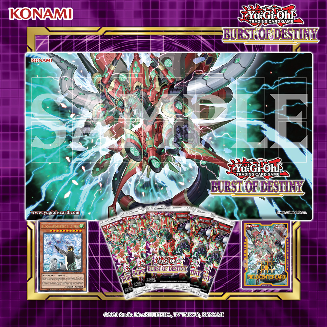 Collect cards before their official release at the Burst of Destiny  Premiere! Event. Every Duelist who purchases a minimum of 5 packs will  receive a Field Center Card and be entered into