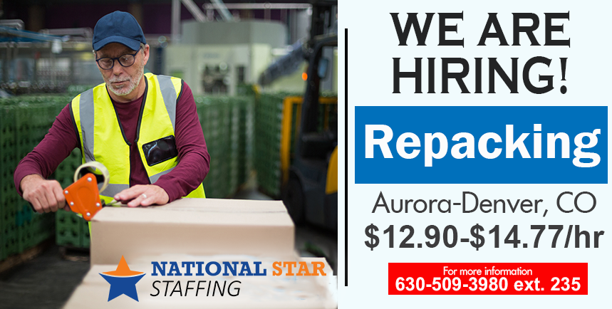 NOW HIRING REPACKERS IN AURORA AND DENVER, CO!!!
- Pay Rate: $12.90 to $1477
- Monday thru Friday
- 7:00 am to 2:30 pm
For more information please call at 630-509-3980 ext. 235