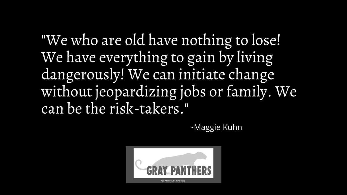GrayPanthersNY's tweet photo. "We who are old have nothing to lose! We have everything to gain by living dangerously! We can initiate change without jeopardizing jobs or family. We can be the risk-takers."

#maggiekuhn #graypanthers #respectyourelders https://t.co/Az6egJxiZy