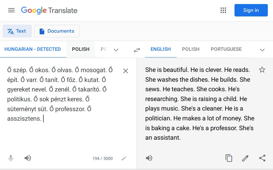 bindureddy's tweet photo. Machine learning models learn the biases back in data and reflect them back to us

Hungarians have no gendered pronouns but apparently, Google Translate has learnt all the gender stereotypes! 😱😱 https://t.co/Hi0r62PMpF